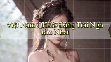 việt nam qh235 đáng trải nghiệm nhất