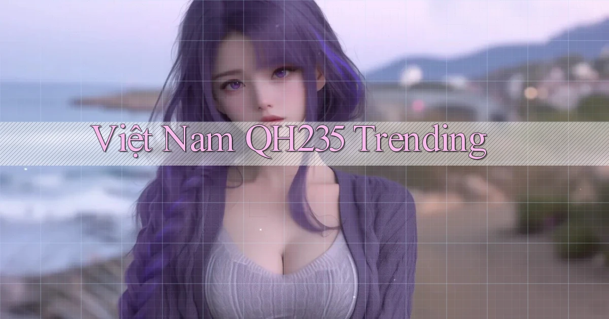 việt nam qh235 trending
