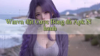 winvn  đặt cược bóng đá apk nhanh